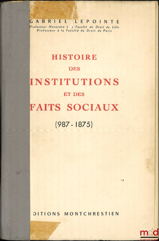 LEPOINTE (Gabriel) – HISTOIRE DES INSTITUTIONS ET DES FAITS SOCIAUX, (987 - 1875)
