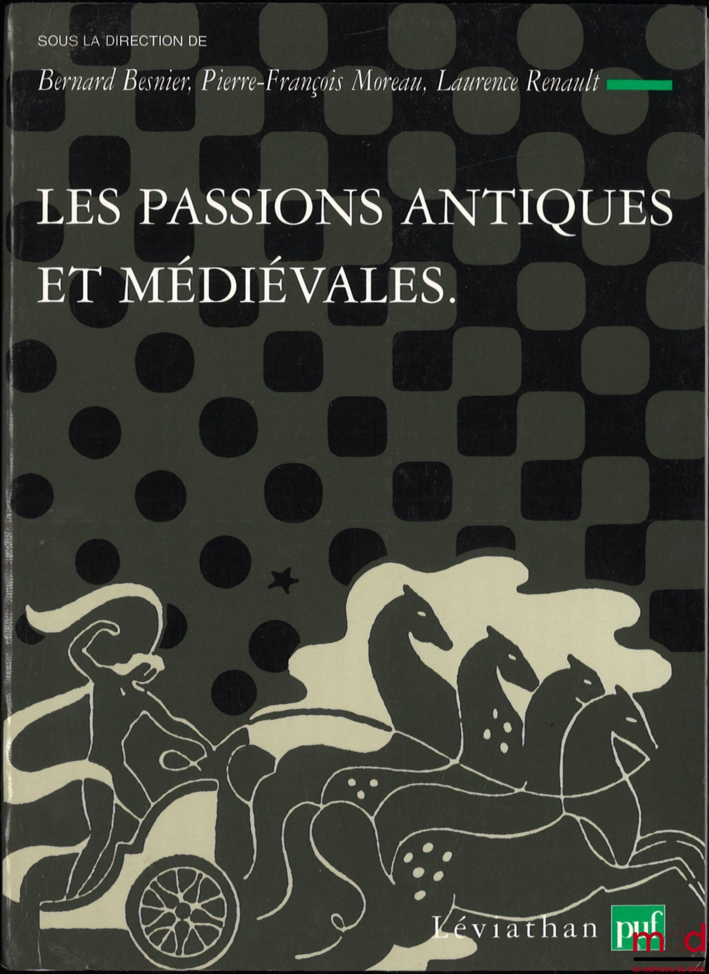 BESNIER (Bernard), MOREAU (Pierre-François), RENAULT (Laurence) – LES PASSIONS ANTIQUES ET MÉDIÉVALES, Théories et critiques des passions, I, coll. Léviathan