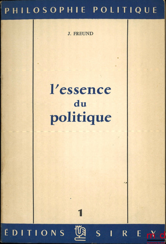 FREUND (Julien) – L’ESSENCE DU POLITIQUE, coll. Philosophie politique, 1
