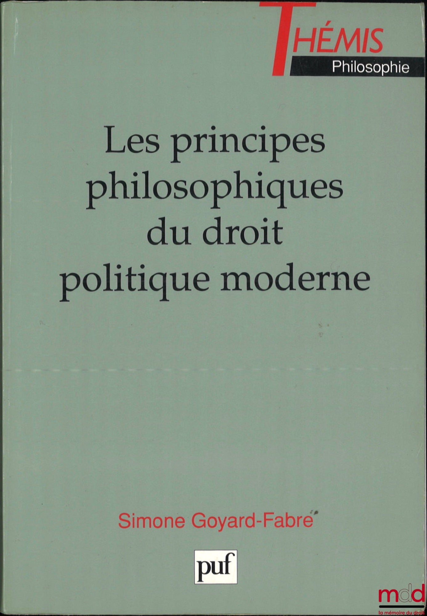 GOYARD-FABRE (Simone) – LES PRINCIPES PHILOSOPHIQUES DU DROIT POLITIQUE MODERNE, coll. Thémis Philosophie