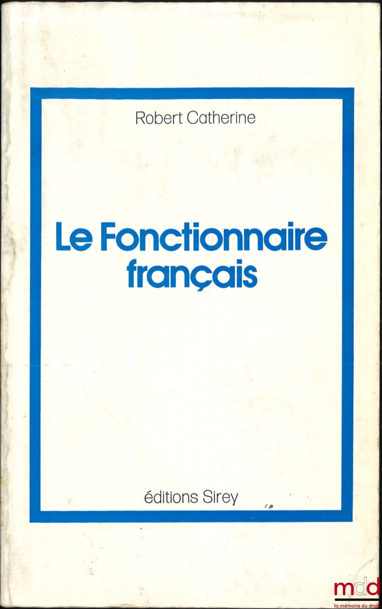 CATHERINE (Robert) – LE FONCTIONNAIRE FRANÇAIS, Introduction à une déontologie de la fonction publique, nouvelle édition