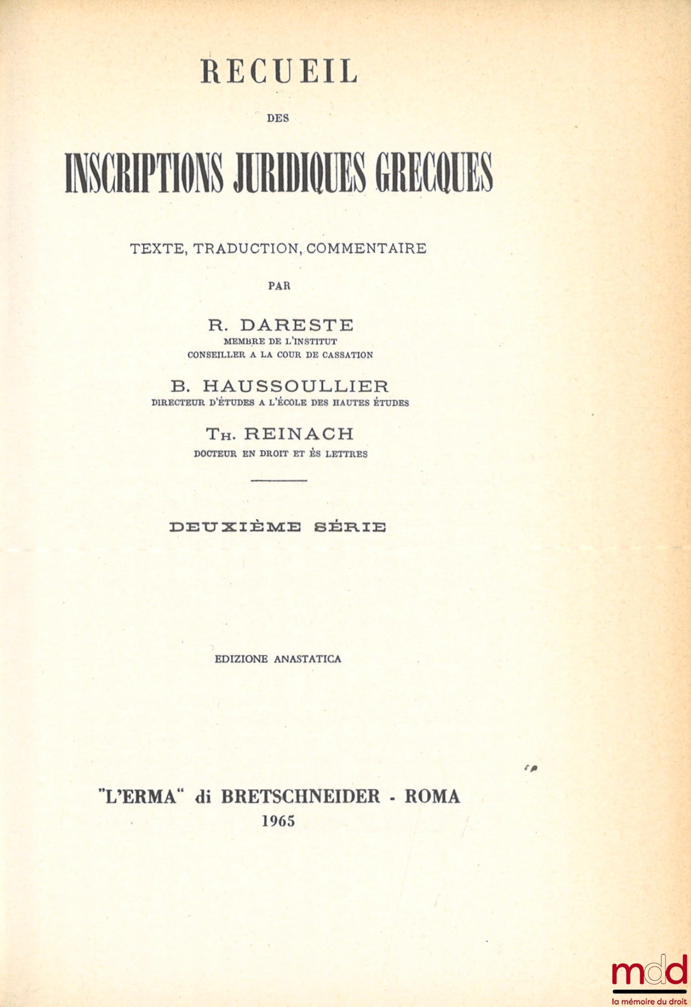 DARESTE (Rodolphe), HAUSSOULLIER (Bernard), REINACH (Théodore) – RECUEIL DES INSCRIPTIONS JURIDIQUES GRECQUES, Texte, Traduction, Commentaire, Réimpression anastatique de l’édition de Paris de 1891-1904