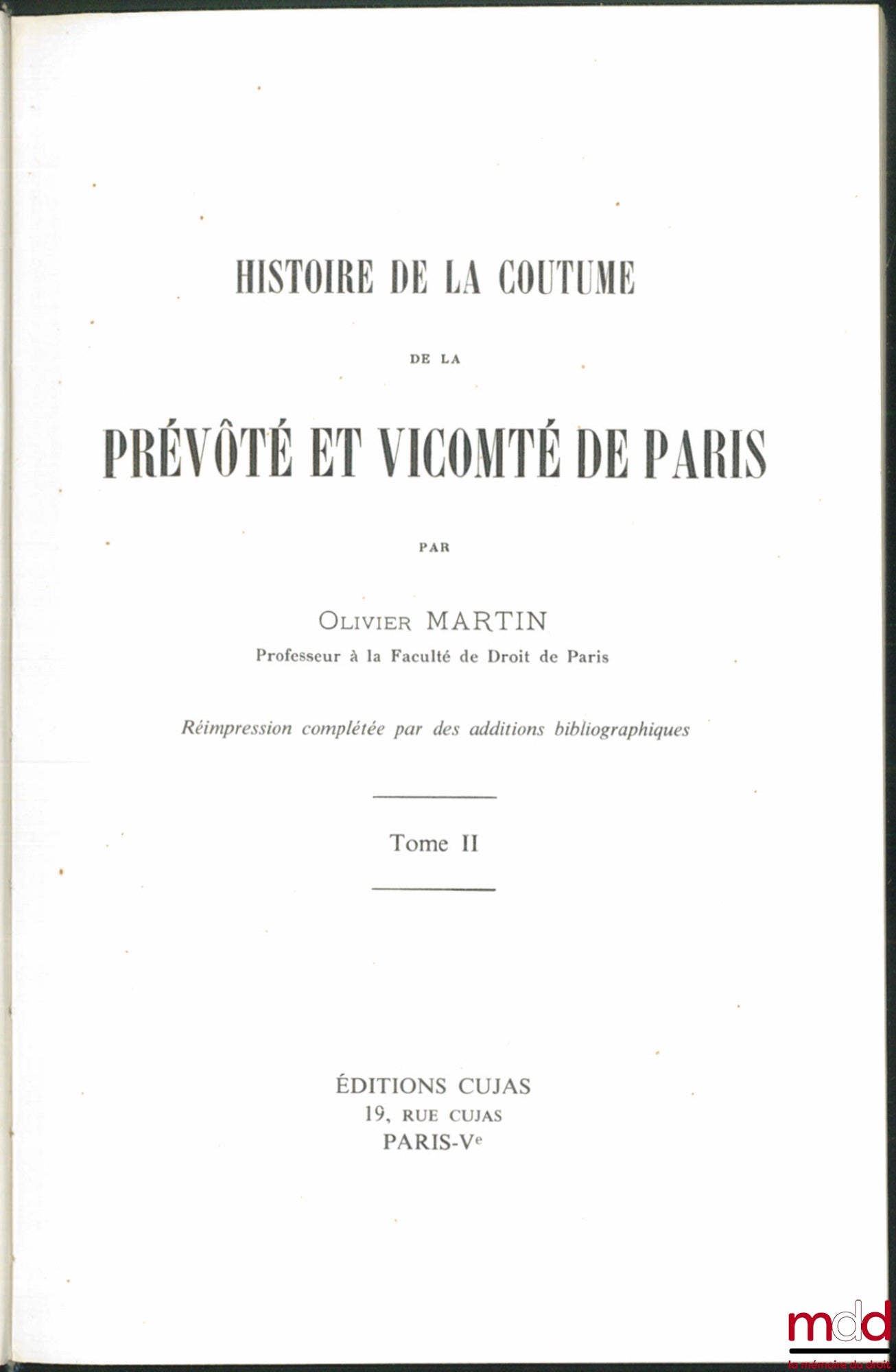 OLIVIER MARTIN (François) – HISTOIRE DE LA COUTUME DE LA PRÉVÔTÉ ET VICOMTÉ DE PARIS, réimpression de 1925 complétée par des additions bibliographiques