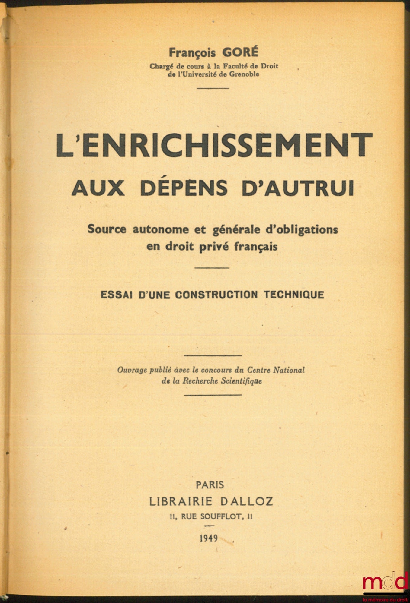 GORÉ (François) – L’ENRICHISSEMENT AUX DÉPENS D’AUTRUI, Source autonome et générale d’obligations en droit privé français, Essai d’une construction technique
