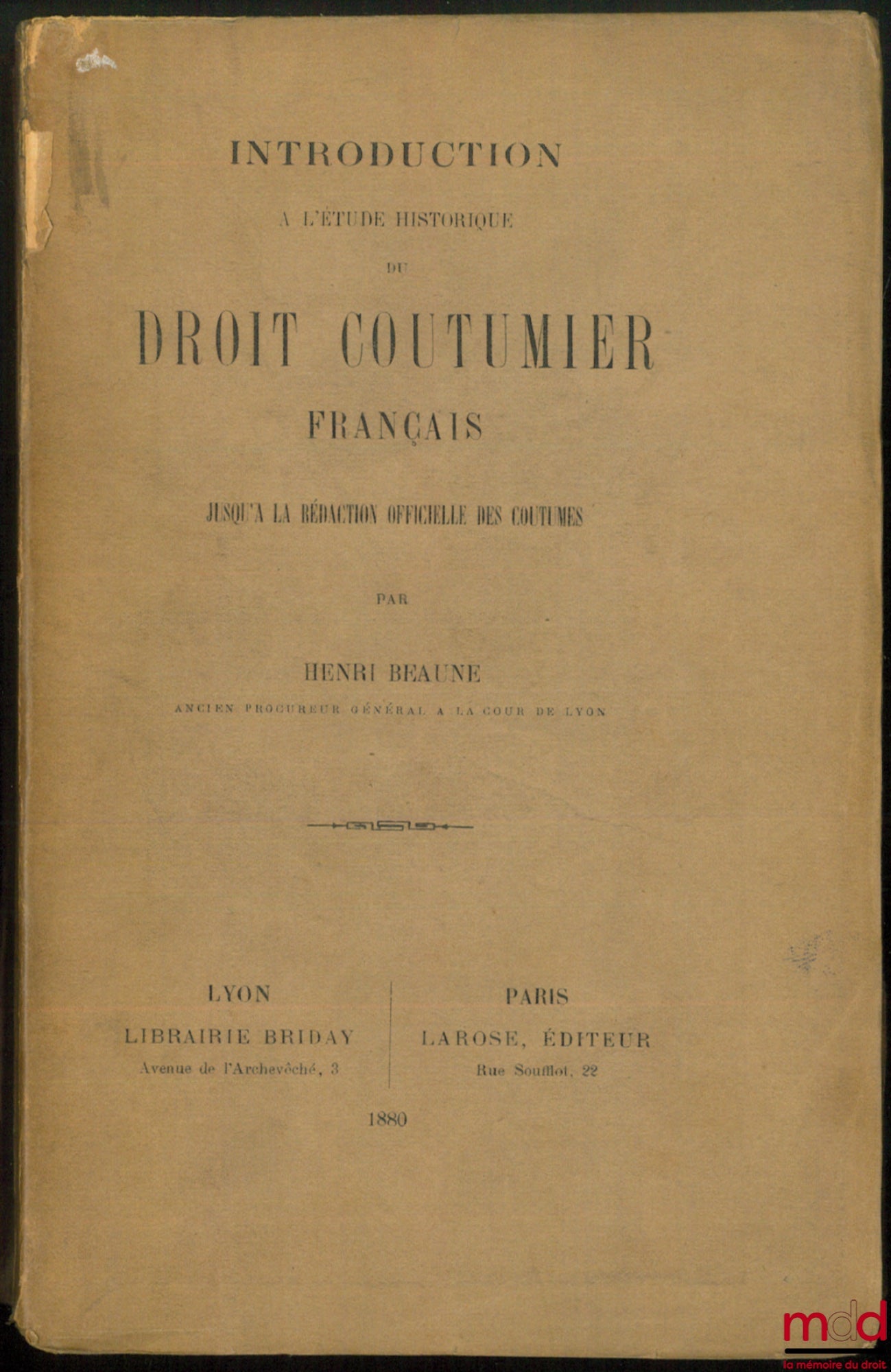 BEAUNE (Henri) – INTRODUCTION à l’étude historique du DROIT COUTUMIER FRANÇAIS jusqu’à la rédaction officielle des coutumes