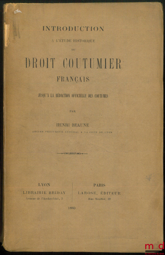 BEAUNE (Henri) – INTRODUCTION à l’étude historique du DROIT COUTUMIER FRANÇAIS jusqu’à la rédaction officielle des coutumes