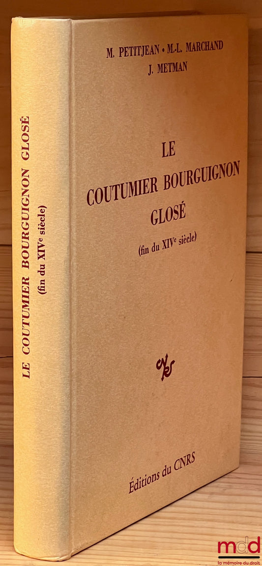 PETITJEAN (Michel) et MARCHAND (Marie-Louise) – LE COUTUMIER BOURGUIGNON GLOSÉ (fin du XIVe siècle), sous la dir. de Josette Metman, Préface de Jean Bart et Pierre-Clément Timbal, Centre d’Étude d’Histoire Juridique, Centre de Recherches Historiques de la