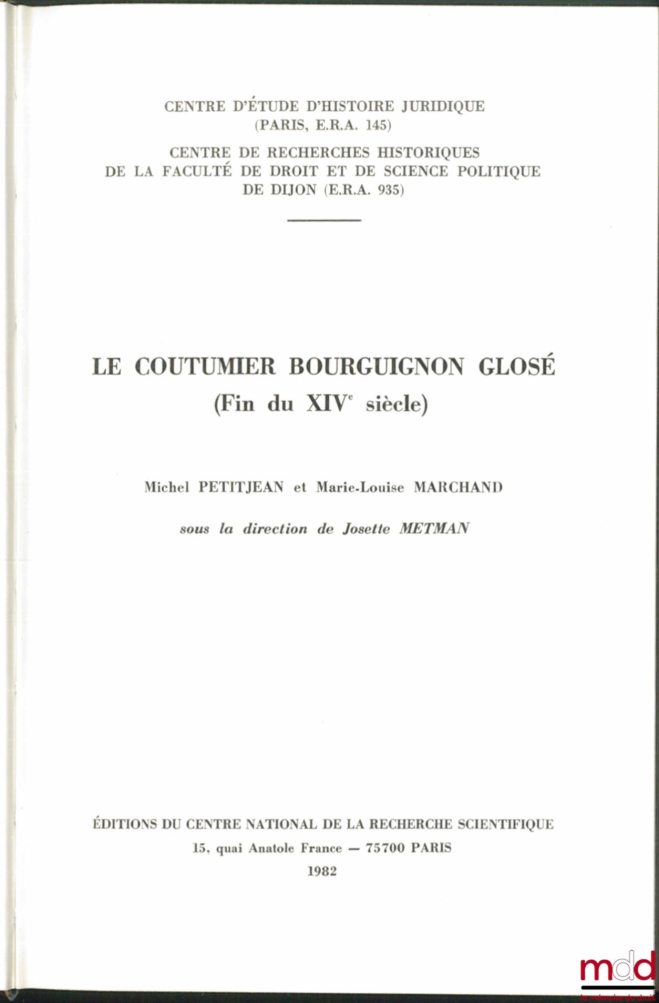 PETITJEAN (Michel) et MARCHAND (Marie-Louise) – LE COUTUMIER BOURGUIGNON GLOSÉ (fin du XIVe siècle), sous la dir. de Josette Metman, Préface de Jean Bart et Pierre-Clément Timbal, Centre d’Étude d’Histoire Juridique, Centre de Recherches Historiques de la