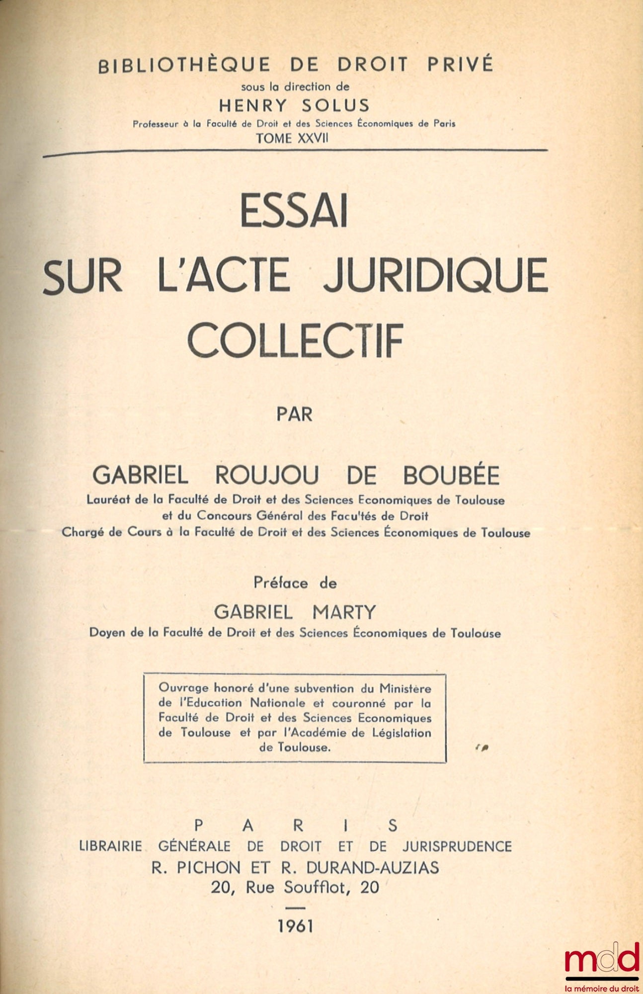ROUJOU DE BOUBÉE (Gabriel) – ESSAI SUR L’ACTE JURIDIQUE COLLECTIF, Préface de Gabriel Marty, Bibl. de droit privé, t. XXVII