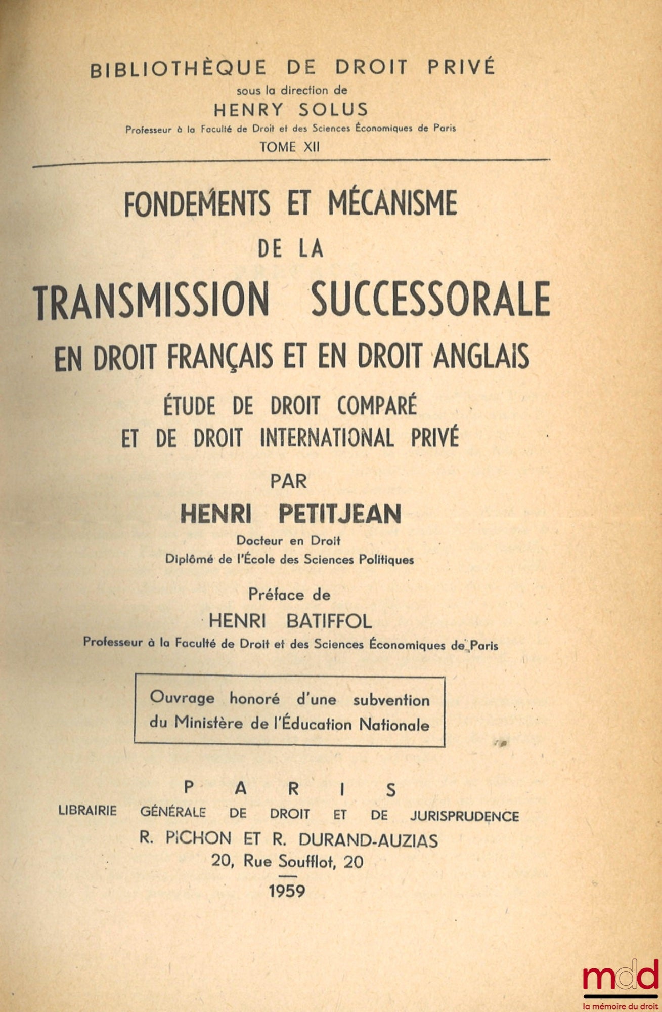 PETITJEAN (Henri) – FONDEMENTS ET MÉCANISME DE LA TRANSMISSION SUCCESSORALE EN DROIT FRANÇAIS ET EN DROIT ANGLAIS. Étude de droit comparé et de droit international privé, Préface de Henri Batiffol, Bibl. de droit privé, t. XII