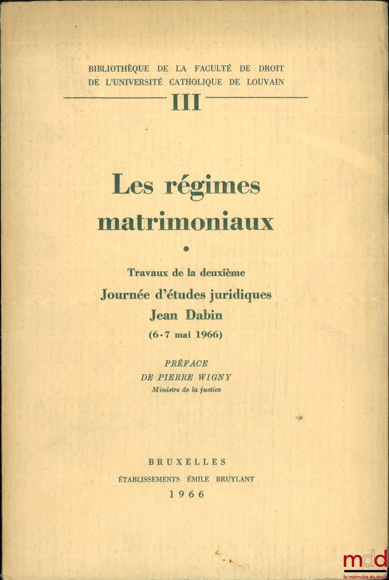 [Collectif] – LES RÉGIMES MATRIMONIAUX, Travaux de la deuxième Journée d’études juridiques Jean Dabin (6-7 mai 1966), Préface de Pierre Wigny, Bibl. de la faculté de droit de l’Université catholique de Louvain, t. III
