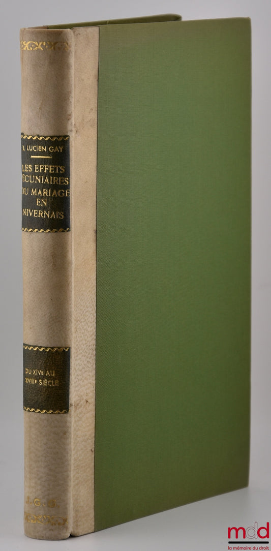 GAY (Jean Lucien) – LES EFFETS PÉCUNIAIRES DU MARIAGE EN NIVERNAIS DU XIVe AU XVIIIe SIÈCLE, Pub. de l’Université de Dijon, t. X