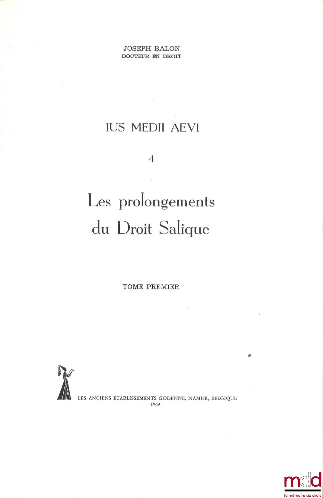 BALON (Joseph) – IUS MEDII AEVI 4, LES PROLONGEMENTS DU DROIT SALIQUE