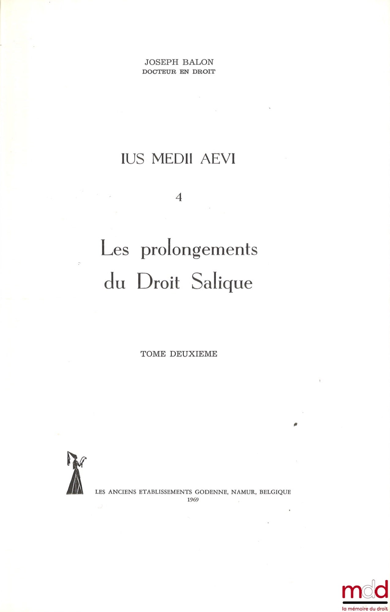 BALON (Joseph) – IUS MEDII AEVI 4, LES PROLONGEMENTS DU DROIT SALIQUE