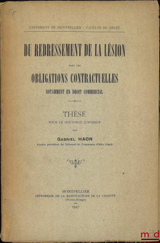 HAON (Gabriel) – DU REDRESSEMENT DE LA LÉSION DANS LES OBLIGATIONS CONTRACTUELLES NOTAMMENT EN DROIT COMMERCIAL, Thèse, Université de Montpellier - Faculté de droit