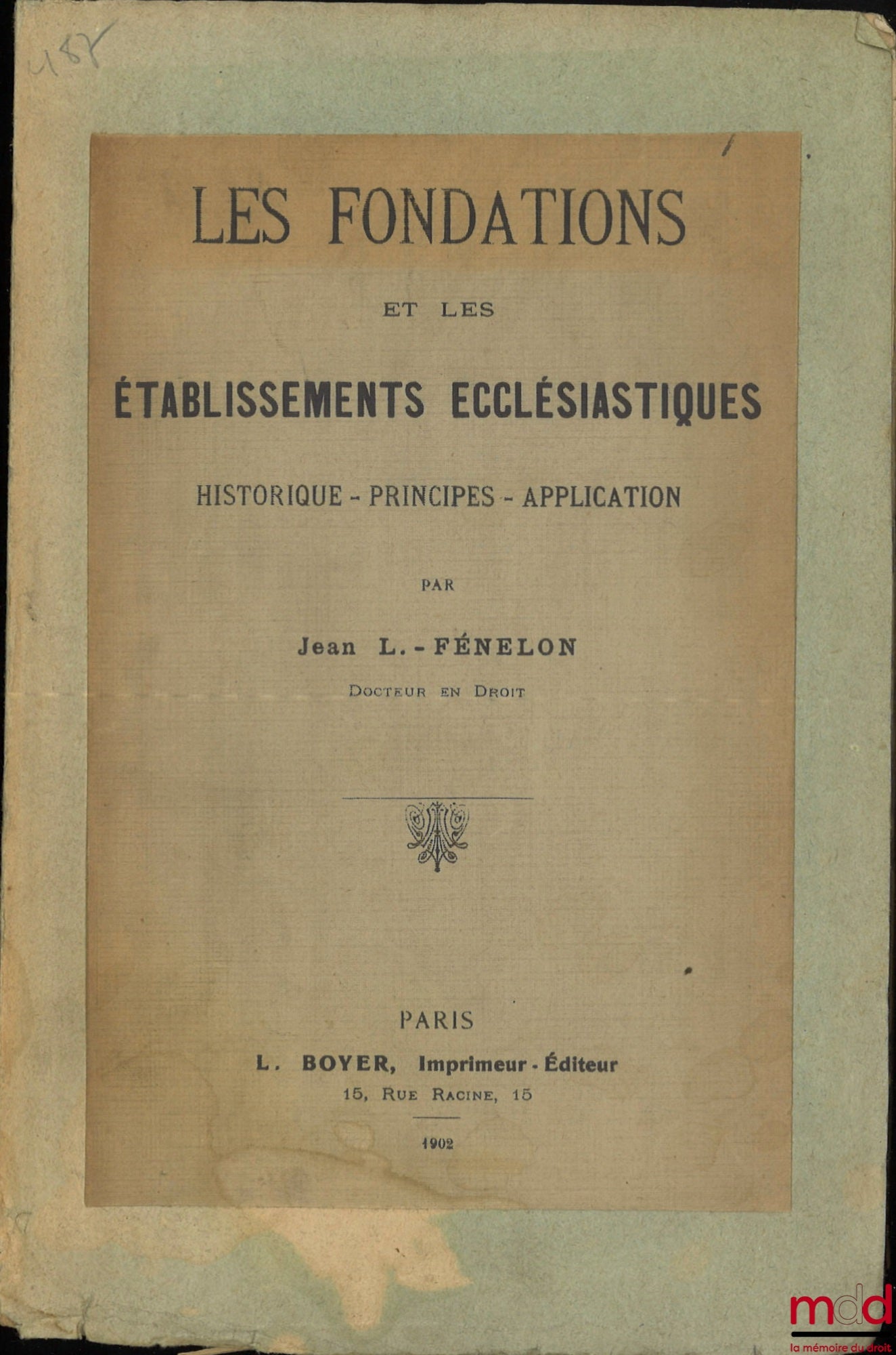 FÉNELON (Jean L.) – LES FONDATIONS ET LES ÉTABLISSEMENTS ECCLÉSIASTIQUES, HISTORIQUE - PRINCIPES - APPLICATION