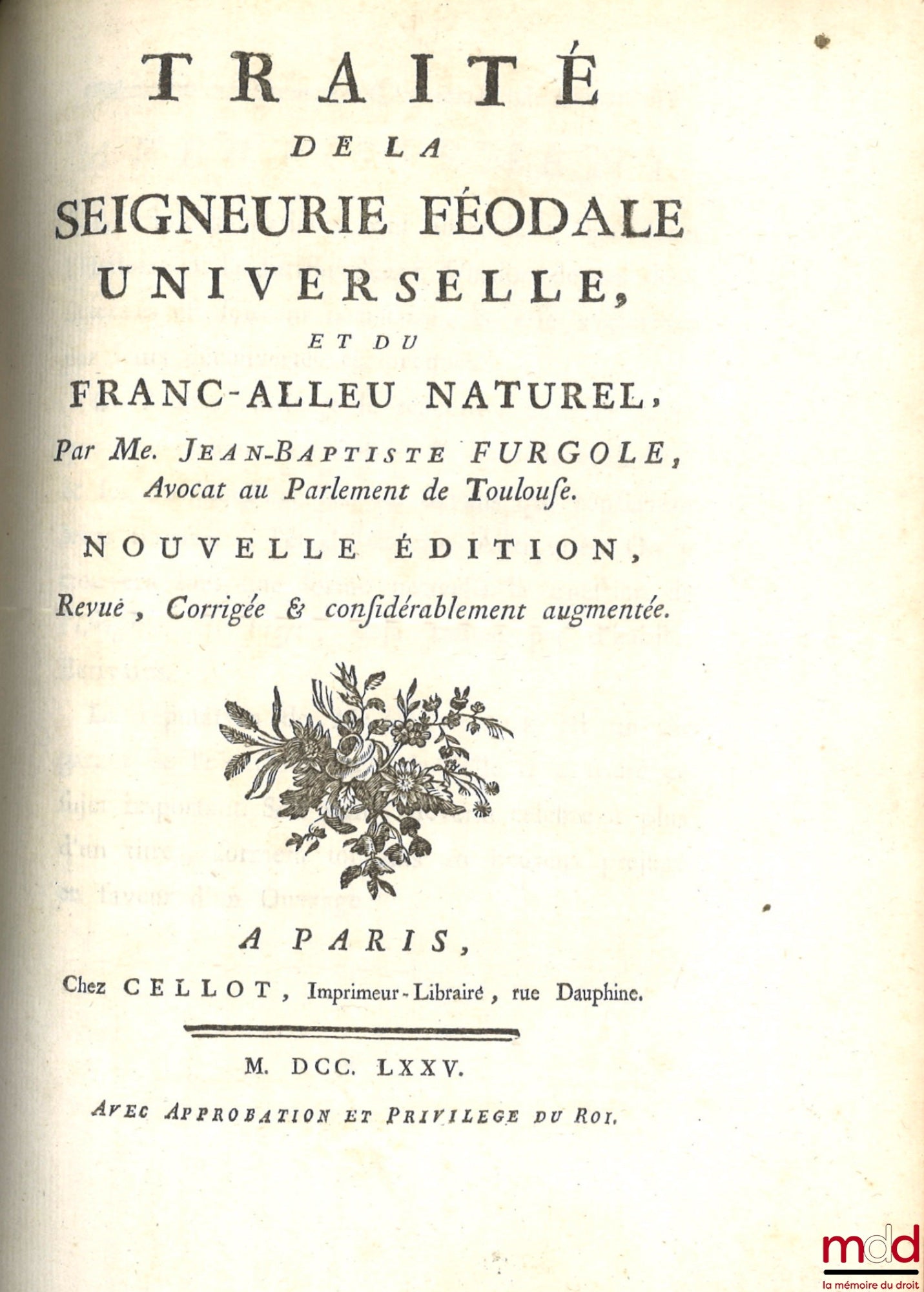 FURGOLE (Jean-Baptiste) – COMMENTAIRE DE L’ORDONNANCE DE LOUIS XV SUR LES SUBSTITUTIONS, DU MOIS D’AOÛT 1747 ; TRAITÉ DE LA SEIGNEURIE FÉODALE UNIVERSELLE, ET DU FRANC-ALLEU NATUREL, NOUVELLE ÉDITION, Revue, Corrigée & considérablement augmentée. ; TRAITÉ