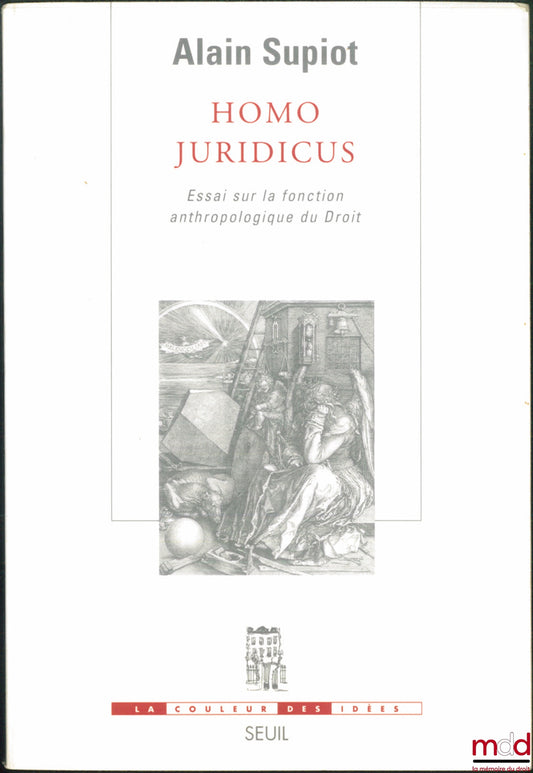SUPIOT (Alain) – HOMO JURIDICUS. ESSAI SUR LA FONCTION ANTHROPOLOGIQUE DU DROIT, Coll. La couleur des idées