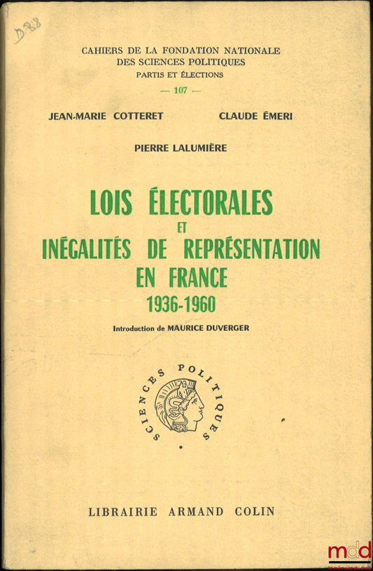 COTTERET (Jean-Marie), ÉMERI (Claude) et LALUMIÈRE (Pierre) – LOIS ÉLECTORALES ET INÉGALITÉS DE REPRÉSENTATION EN FRANCE - 1936 - 1960, introduction de Maurice Duverger, Cahiers de la Fondation nationale des sciences politiques, Partis et élections, n° 10
