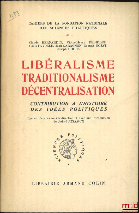 [Collectif] – LIBÉRALISME TRADITIONALISME DÉCENTRALISATION, Contribution à l’histoire des idées politiques, Cahiers de la Fondation Nationale des Sciences Politiques n° 31, sous la direction et avec une introduction de Robert PELLOUX