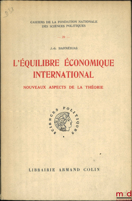BARNÉRIAS (J.-S.) – L’ÉQUILIBRE ÉCONOMIQUE INTERNATIONAL, Nouveaux aspects de la théorie, Cahiers de la fondation nationale des sciences politiques n° 29