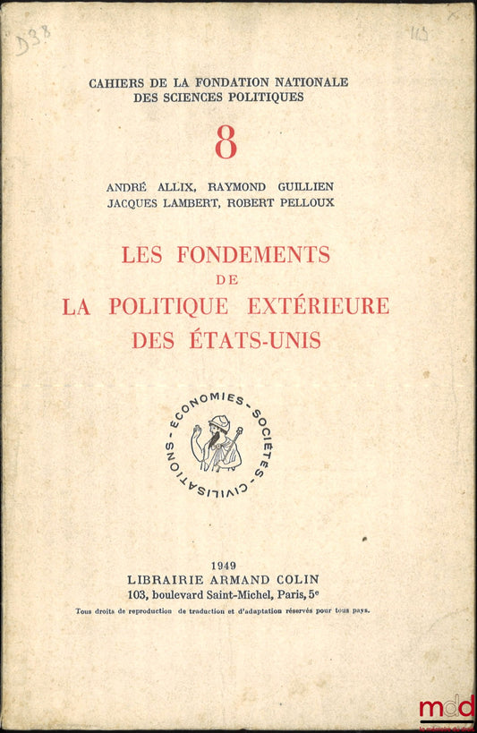 ALLIX (André), GUILLIEN (Raymond), LAMBERT (Jacques) et PELLOUX (Robert) – LES FONDEMENTS DE LA POLITIQUE EXTÉRIEURE DES ÉTATS-UNIS, coll. Cahiers de la Fondation nationale des sciences politiques n° VIII