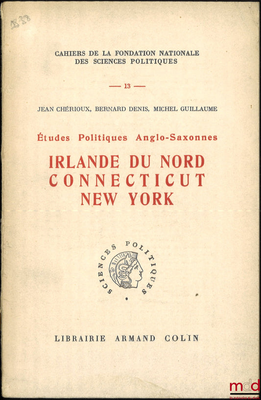 CHÉRIOUX (Jean), DENIS (Bernard), GUILLAUME (Michel) – ÉTUDES POLITIQUES ANGLO-SAXONNES, IRLANDE DU NORD CONNECTICUT NEW YORK, Avant-propos de Jacques Chapsal, Préface de Henry Puget, Cahiers de la Fondation nationale des Sciences politiques, n° 13