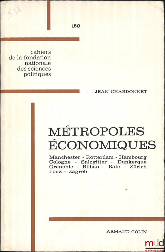 CHARDONNET (Jean) – MÉTROPOLES ÉCONOMIQUES, Manchester - Rotterdam - Hambourg - Cologne - Salzgitter - Dunkerque - Grenoble - Bilbao - Bâle - Zürich - Lodz - Zagreb, Deuxième série, Cahiers de la Fondation nationale des Sciences politiques, n° 158