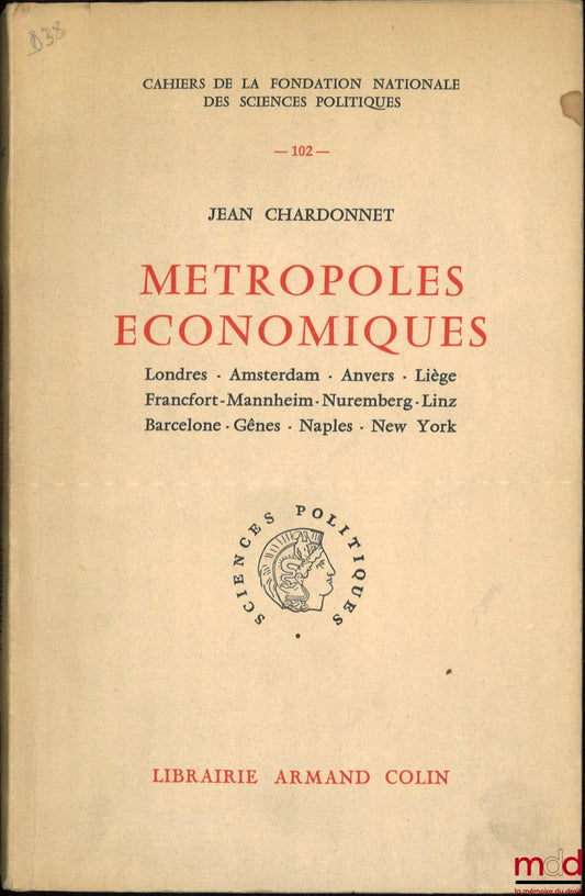 CHARDONNET (Jean) – MÉTROPOLES ÉCONOMIQUES, Londres - Amsterdam - Anvers - Liège - Francfort - Mannheim - Nuremberg - Linz - Barcelone - Gênes - Naples - New York, Cahiers de la Fondation nationale des Sciences politiques, n° 102