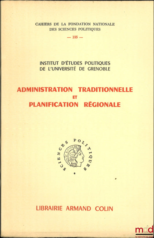 [Collectif] – ADMINISTRATION TRADITIONNELLE ET PLANIFICATION RÉGIONALE, Institut d’Études politiques de l’Université de Grenoble, Cahiers de la Fondation nationale des Sciences politiques, n° 135