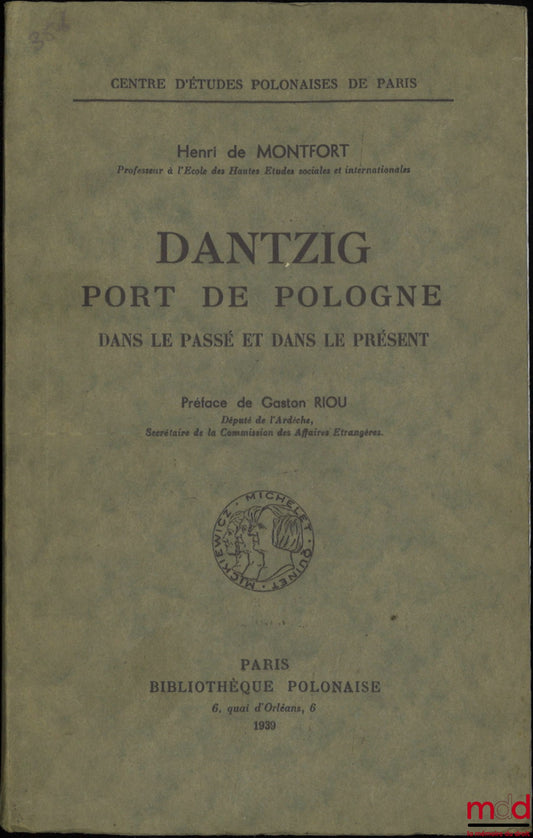 MONTFORT (Henri de)  – DANTZIG PORT DE POLOGNE DANS LE PASSÉ ET LE PRÉSENT, Préface de Gaston Riou, Centre d’études polonaises de Paris