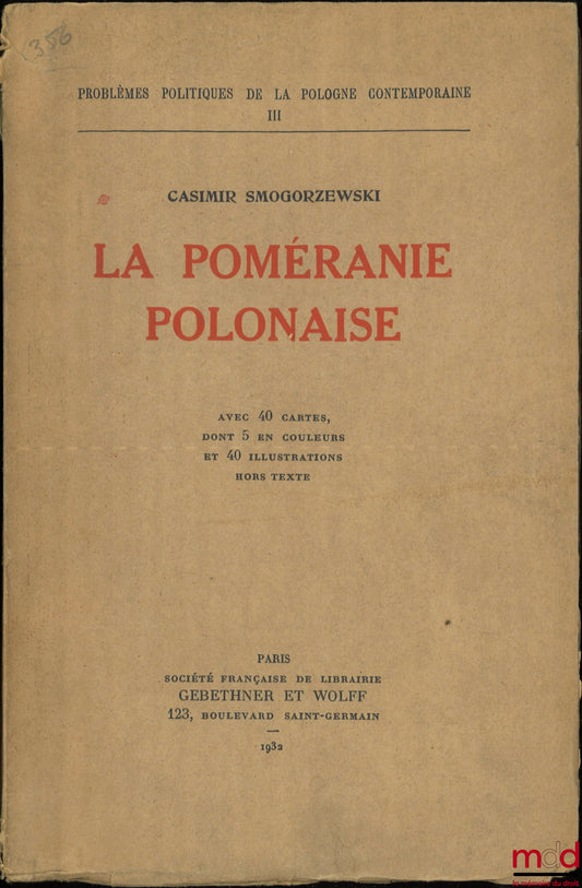 SMOGORZEWSKI (Casimir) – LA POMÉRANIE POLONAISE, Avec 40 cartes, dont 5 en couleurs et 40 illustrations hors texte, Problèmes politiques de la Pologne contemporaine, III