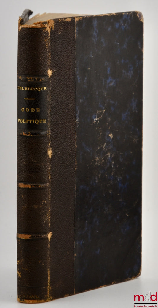 DELEBECQUE (Alphonse) – POLITICAL CODE OF BELGIUM, Edition completed by Adolphe Demeur