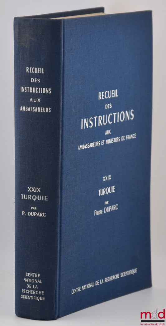 DUPARC (Pierre) – RECUEIL DES INSTRUCTIONS données aux ambassadeurs et ministres de France depuis les traités de Westphalie jusqu’à la révolution française, t. XXIX : TURQUIE