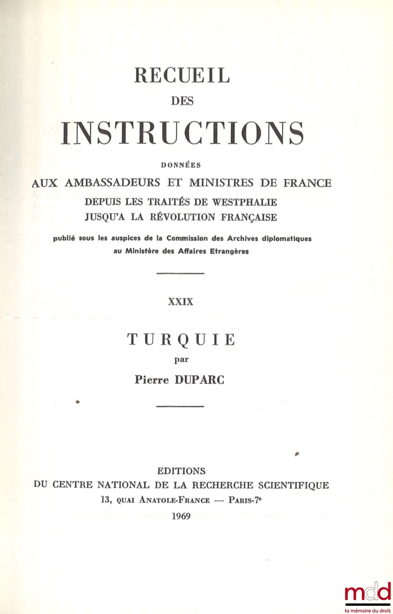 DUPARC (Pierre) – RECUEIL DES INSTRUCTIONS données aux ambassadeurs et ministres de France depuis les traités de Westphalie jusqu’à la révolution française, t. XXIX : TURQUIE