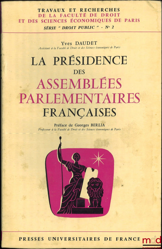 DAUDET (Yves) – LA PRÉSIDENCE DES ASSEMBLÉES PARLEMENTAIRES FRANÇAISES, Préface de Georges Berlia, coll. Travaux et recherches de la faculté de droit et des Sciences Économiques de Paris, série Droit Public n° 2
