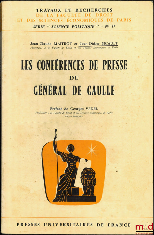 MAITROT (Jean-Claude) et SICAULT (Jean-Didier) – LES CONFÉRENCES DE PRESSE DU GÉNÉRAL DE GAULLE, Préface Georges Vedel, coll. Travaux et recherches de la faculté de droit et des Sciences Économiques de Paris, série Science politique n° 17