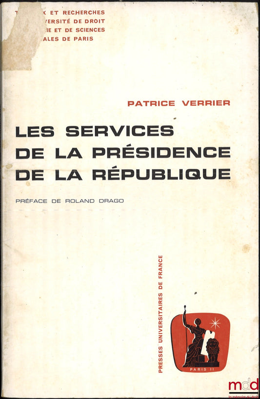 VERRIER (Patrice) – LES SERVICES DE LA PRÉSIDENCE DE LA RÉPUBLIQUE, Préface de Roland Drago, Travaux et recherches de l’université de droit, d’économie et de sciences sociales de Paris, série Science administrative, n° 1