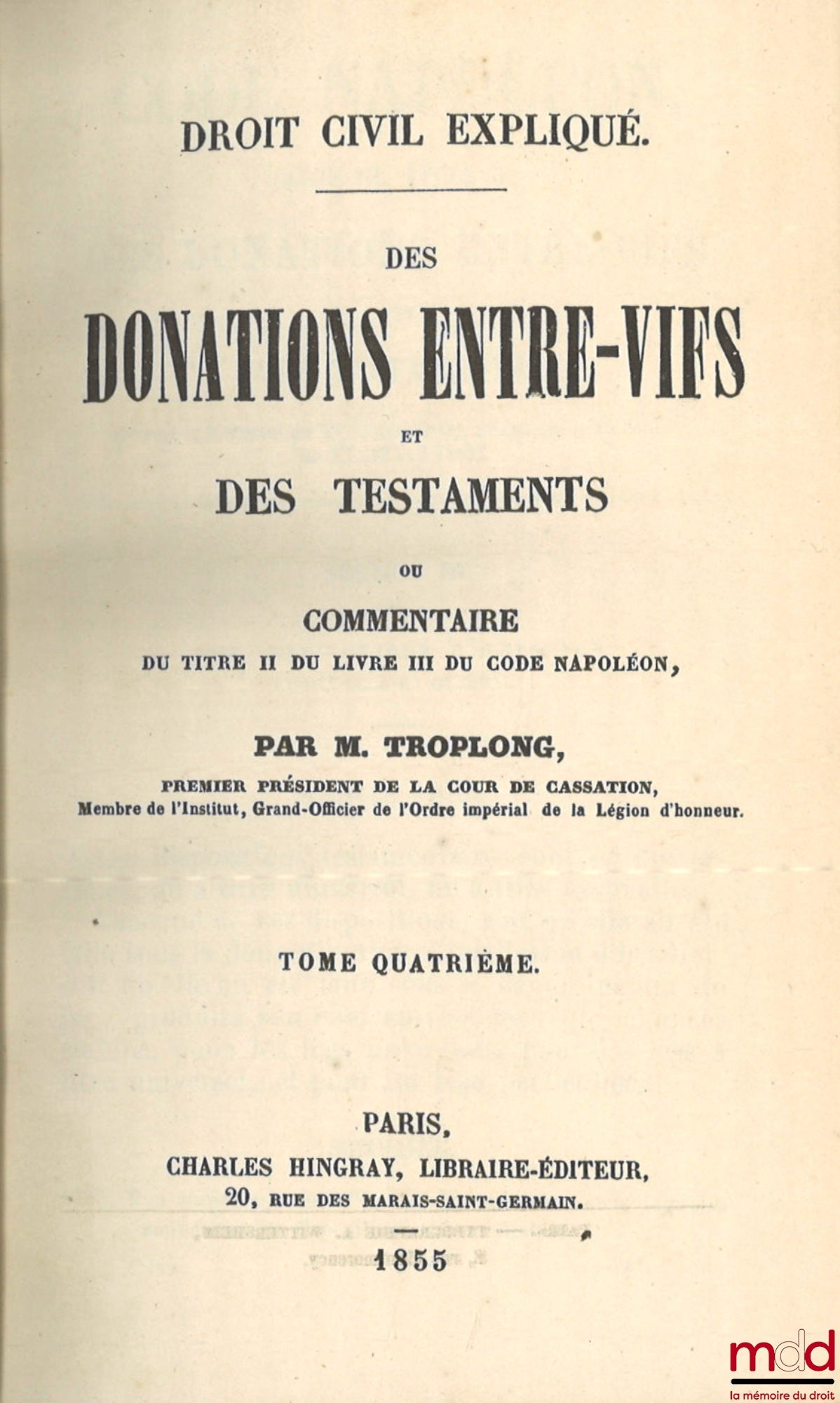 TROPLONG (Raymond-Théodore) – LE DROIT CIVIL EXPLIQUÉ SUIVANT L’ORDRE DES ARTICLES DU CODE DEPUIS ET Y COMPRIS LE TITRE DE LA VENTE ; ouvrage qui fait suite à celui de M. Toullier, mais dans lequel on a adopté la forme plus commode du commentaire. PREMIÈR