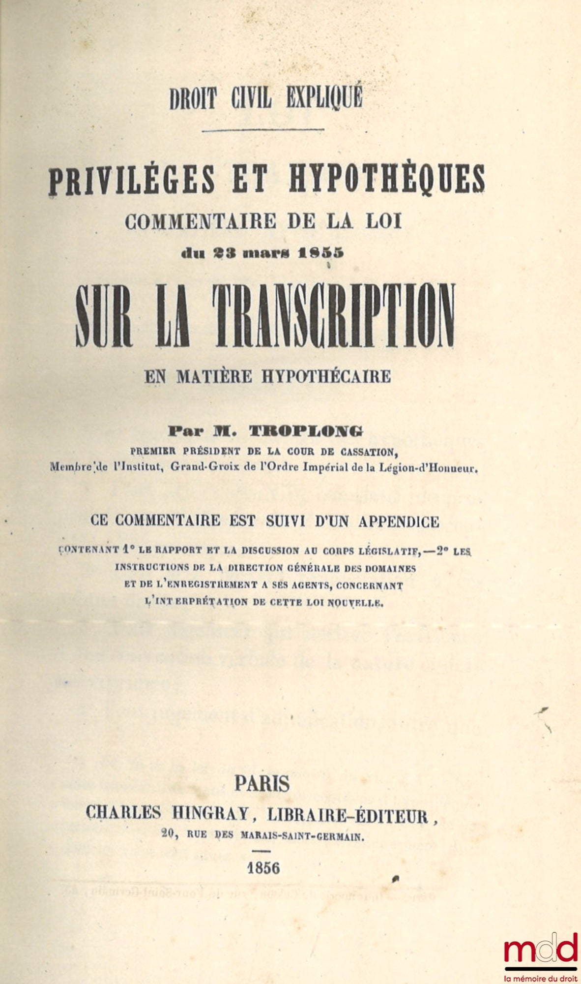 TROPLONG (Raymond-Théodore) – LE DROIT CIVIL EXPLIQUÉ SUIVANT L’ORDRE DES ARTICLES DU CODE DEPUIS ET Y COMPRIS LE TITRE DE LA VENTE ; ouvrage qui fait suite à celui de M. Toullier, mais dans lequel on a adopté la forme plus commode du commentaire. PREMIÈR