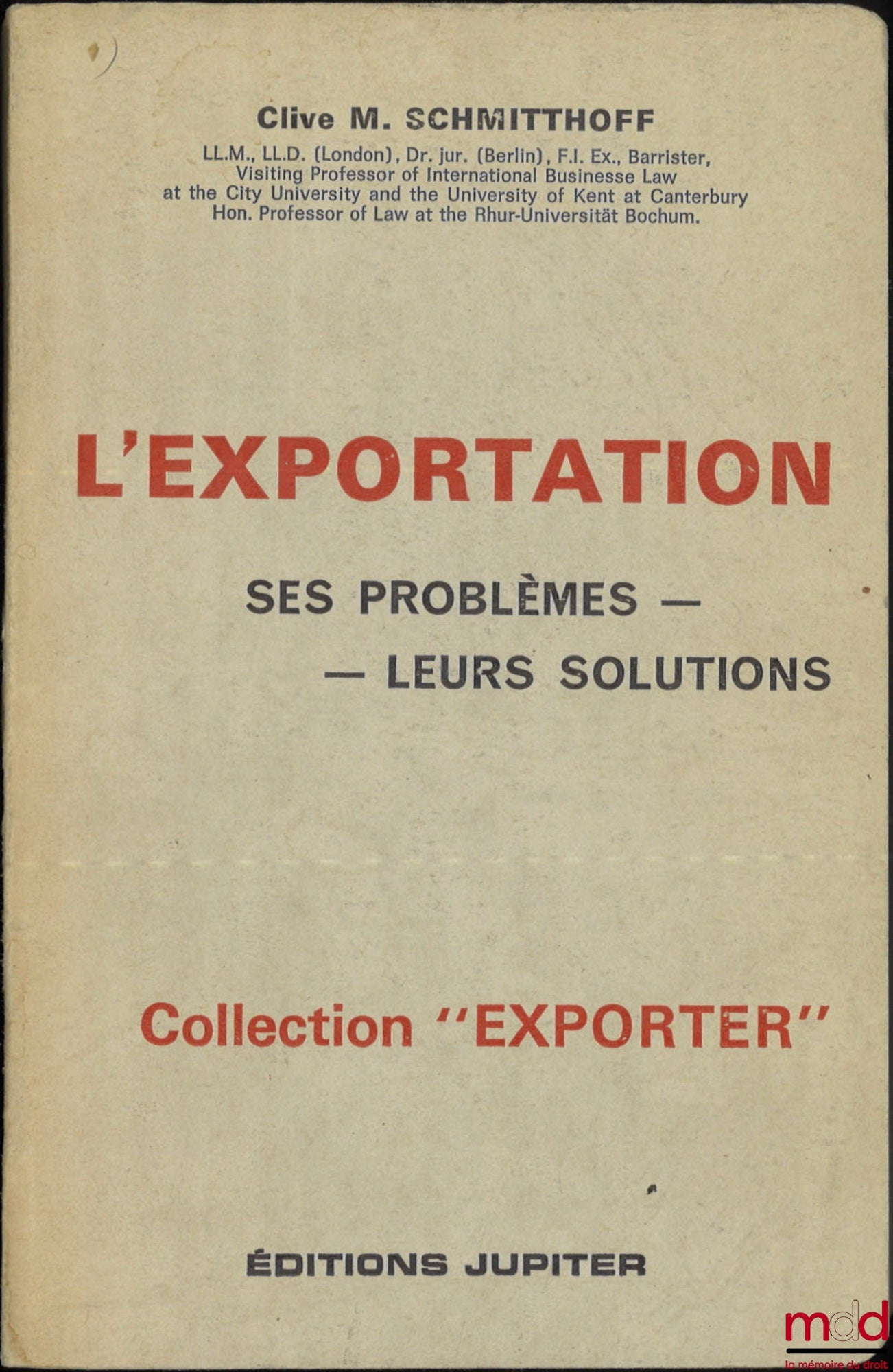 SCHMITTHOFF (Clive M.) – L’EXPORTATION, Ses problèmes - Leurs solutions, (Traduit de l’anglais : The export trade, The law and practice of International Trade), Coll. « Exporter »