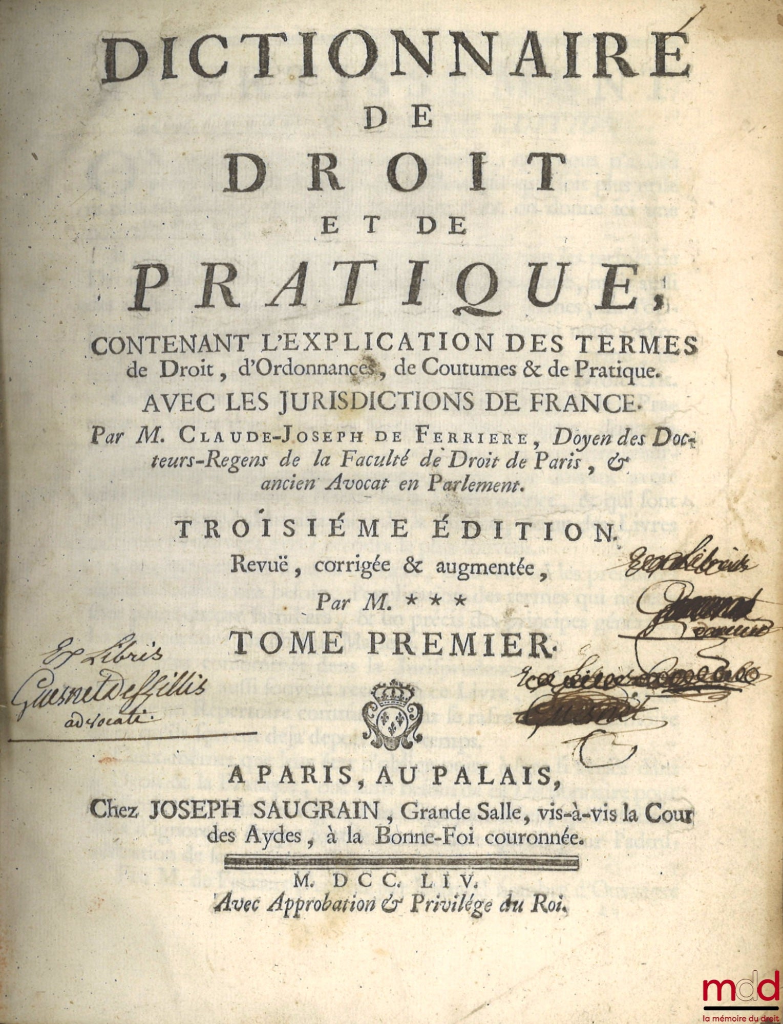 FERRIÈRE (Claude-Joseph de) – DICTIONNAIRE DE DROIT ET DE PRATIQUE contenant l’explication des termes de droit, d’ordonnances, de coutumes & de pratique avec les jurisdictions de France, 3e éd. Revue, corrigée et augmentée par M. *** [Boucher d’Argis]