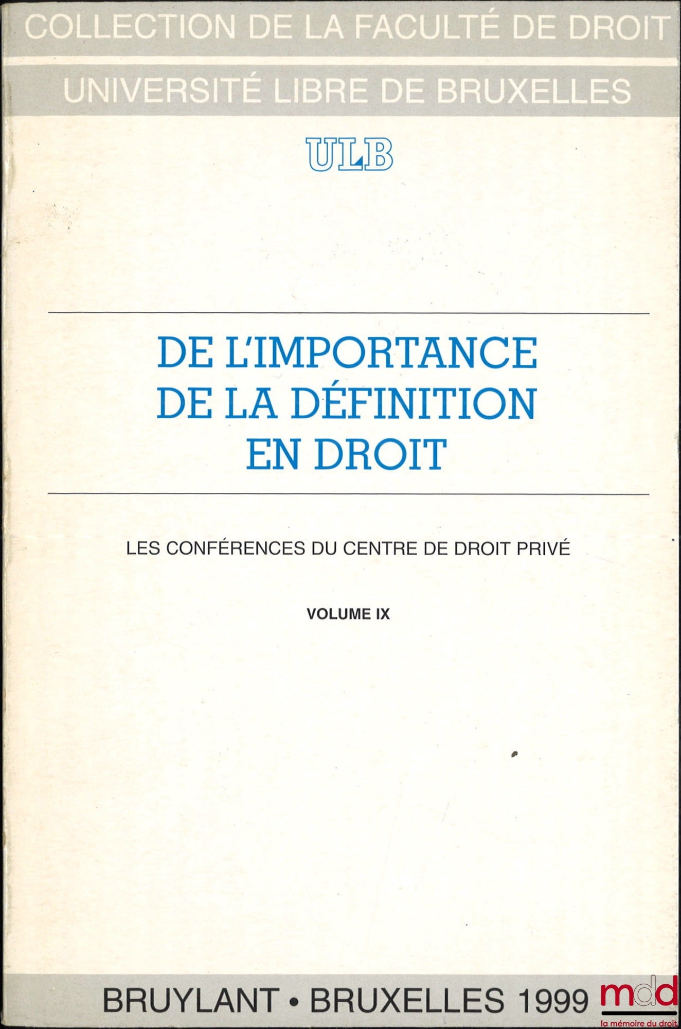 [Collectif] – DE L’IMPORTANCE DE LA DÉFINITION EN DROIT, Les Conférences du Centre de droit privé, vol. IX, coll. de la Faculté de Droit - Université libre de Bruxelles