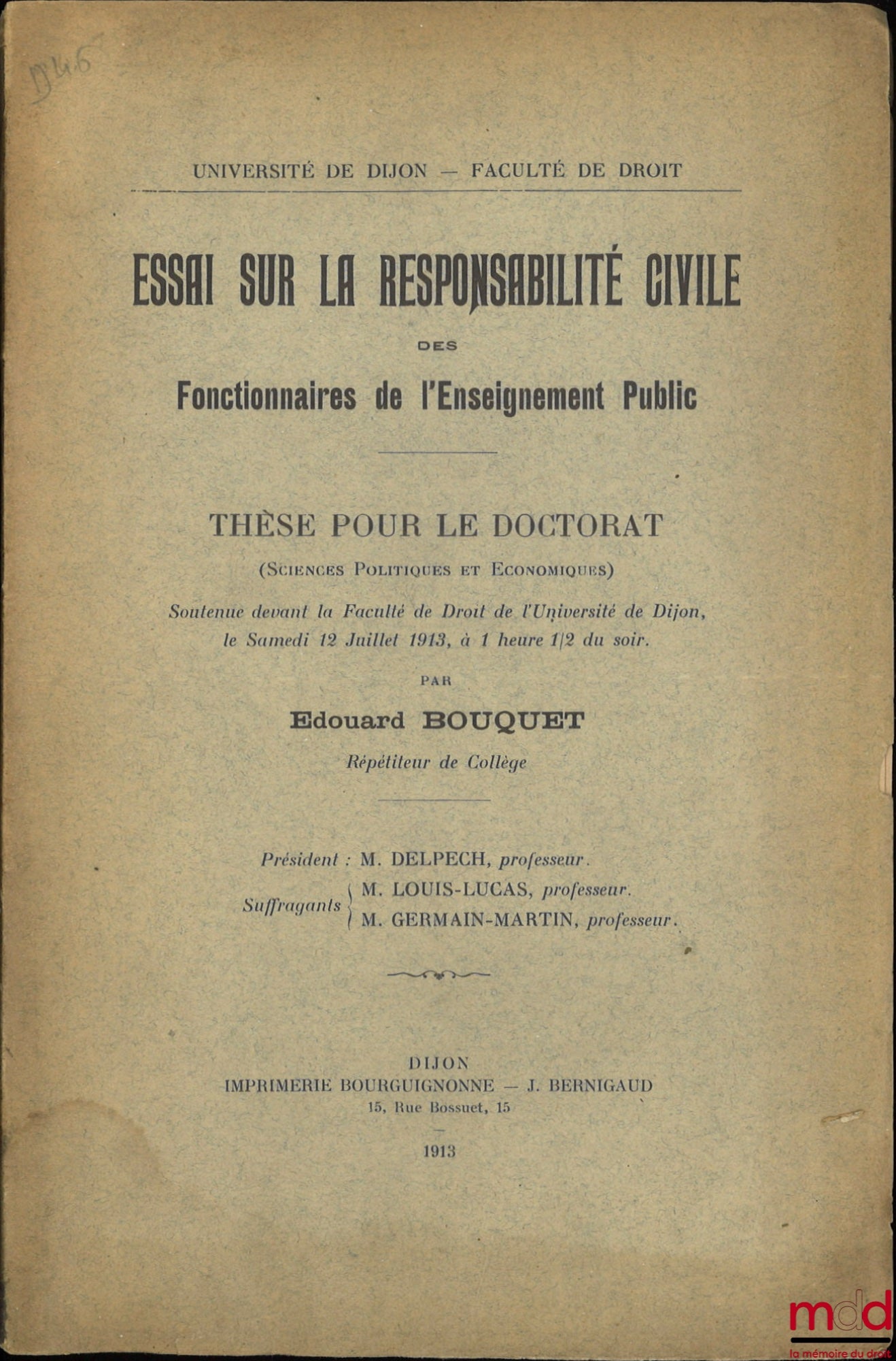 BOUQUET (Édouard) – ESSAI SUR LA RESPONSABILITÉ CIVILE DES FONCTIONNAIRES DE L’ENSEIGNEMENT PUBLIC, Université de Dijon - Faculté de droit, Thèse (Président : M. Delpech ; Suffragants : M. Louis-Lucas et M. Germain-Martin)