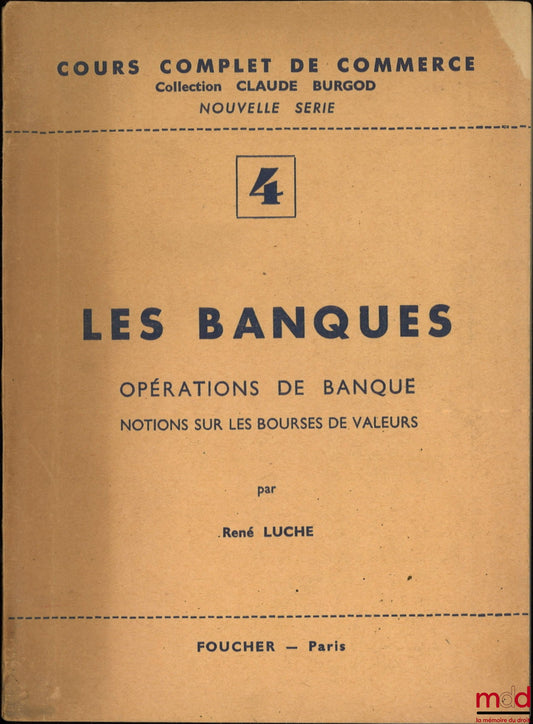 LUCHE (René) – LES BANQUES, Opérations de banque, Notions sur les bourses de valeurs, Cours complet de commerce coll. Claude Burgod