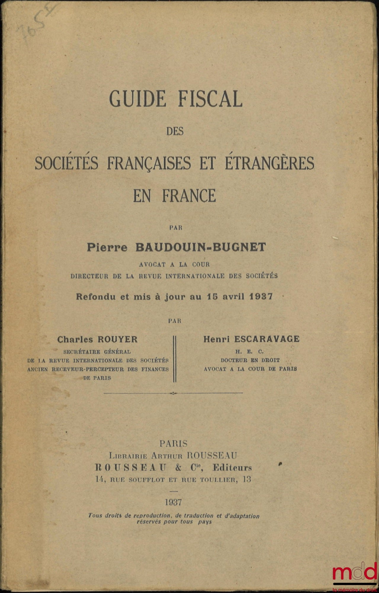 BAUDOUIN-BUGNET (Pierre) – GUIDE FISCAL DES SOCIÉTÉS FRANÇAISES ET ÉTRANGÈRES EN FRANCE, Refondu et mis à jour au 15 avril 1937 par Charles Rouyer et Henri Escaravage