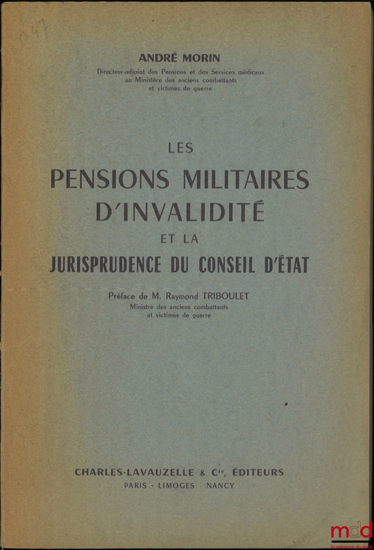 MORIN (André) – LES PENSIONS MILITAIRES D’INVALIDITÉ ET LA JURISPRUDENCE DU CONSEIL D’ÉTAT, Préface de Raymond Triboulet