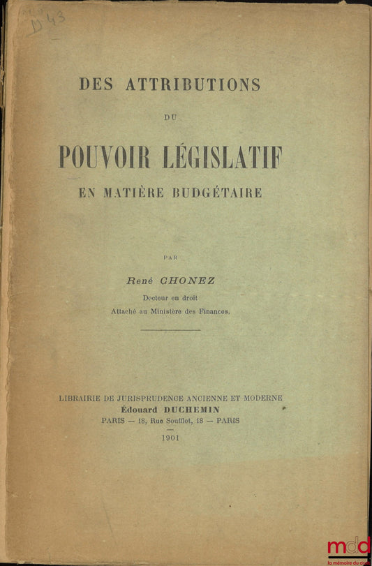 CHONEZ (René) – DES ATTRIBUTIONS DU POUVOIR LÉGISLATIF EN MATIÈRE BUDGÉTAIRE, Faculté de droit de Paris