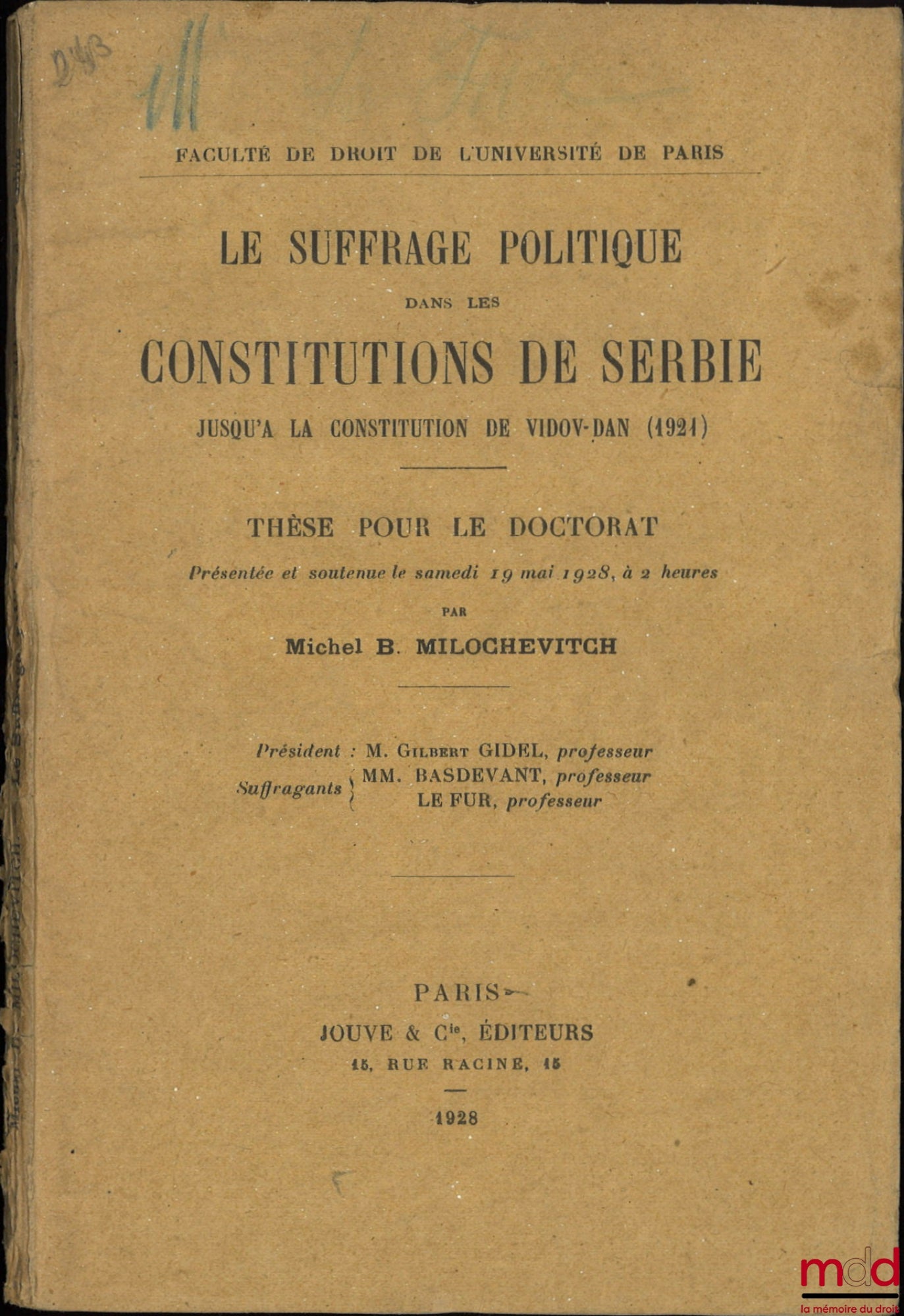 MILOCHEVITCH (Michel B.) – LE SUFFRAGE POLITIQUE DANS LES CONSTITUTIONS DE SERBIE, Jusqu’à la constitution de Vidov-Dan (1921), Thèse (Président : Gilbert Gidel ; Suffragants : MM. Basdevant et Le Fur), Faculté de droit de l’Université de Paris