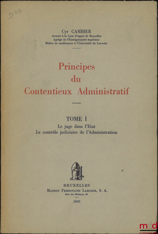 CAMBIER (Cyr) – PRINCIPLES OF ADMINISTRATIVE LITIGATION, vol. I: The judge in the State, Judicial control of the administration [missing vol. II]